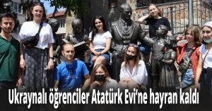 Ukraynalı öğrenciler Atatürk Evi’ne hayran kaldı 