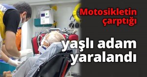 Motosikletin çarptığı yaşlı adam yaralandı