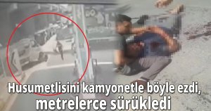 Husumetlisini kamyonetle böyle ezdi, metrelerce sürükledi