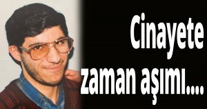 Cinayete zaman aşımı....