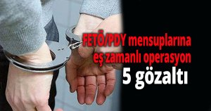 FETÖ/PDY mensuplarına eş zamanlı operasyon