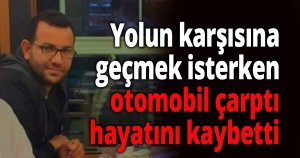 Otomobilin çarptığı vatandaş hayatını kaybetti