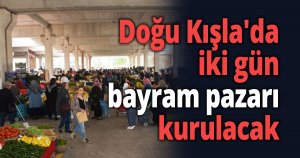 Doğu Kışla'da iki gün bayram pazarı kurulacak
