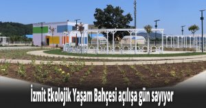 İzmit Ekolojik Yaşam Bahçesi açılışa gün sayıyor