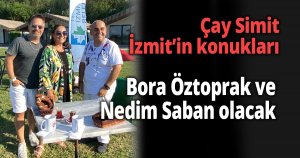 Çay Simit İzmit’in konukları Bora Öztoprak ve Nedim Saban olacak