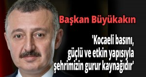 Başkan Büyükakın; 'Kocaeli basını, güçlü ve etkin yapısıyla şehrimizin gurur kaynağıdır'