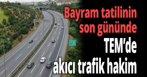 Bayram tatilinin son gününde TEM’de akıcı trafik hakim