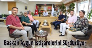 Başkan Aygün İstişarelerini Sürdürüyor