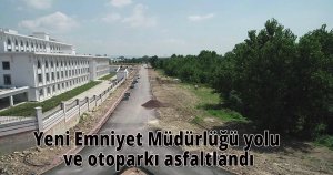 Yeni Emniyet Müdürlüğü yolu ve otoparkı asfaltlandı