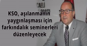 KSO, aşılanmanın yaygınlaşması için farkındalık seminerleri düzenleyecek