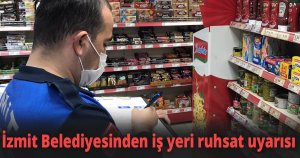 İzmit Belediyesinden iş yeri ruhsat uyarısı