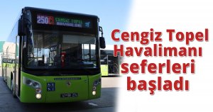  Cengiz Topel Havalimanı seferleri başladı