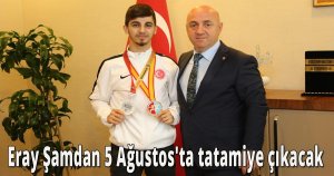 Eray Şamdan 5 Ağustos'ta tatamiye çıkacak