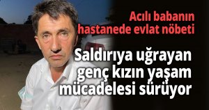 Acılı babanın hastanede evlat nöbeti