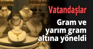 Vatandaşlar gram ve yarım gram altına yöneldi