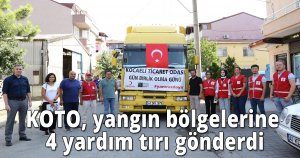 KOTO, yangın bölgelerine 4 yardım tırı gönderdi