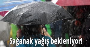 Sağanak yağış bekleniyor!