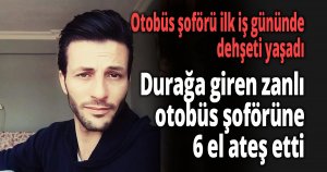  Otobüs şoförü ilk iş gününde dehşeti yaşadı