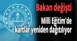 Milli Eğitim'de kartlar yeniden dağıtılıyor