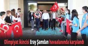 Olimpiyat ikincisi Eray Şamdan havaalanında karşılandı