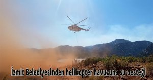 İzmit Belediyesinden helikopter havuzuna su desteği