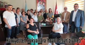 Hürriyet’ten Trakyalılara ’hayırlı olsun’ ziyareti