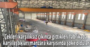Çekleri karşılıksız çıkınca gittikleri fabrikada karşılaştıkları manzara karşısında şoke oldular