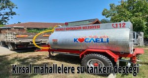  Kırsal mahallelere su tankeri desteği