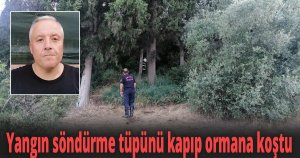 Yangın söndürme tüpünü kapıp ormana koştu