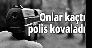 Onlar kaçtı polis kovaladı