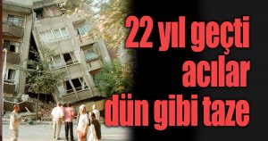 22 yıl geçti, acılar dün gibi taze 