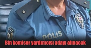 Bin komiser yardımcısı adayı alınacak