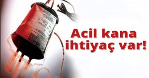 Acil kana ihtiyaç var!