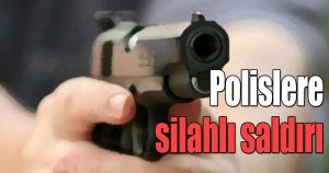 Polislere silahlı saldırı