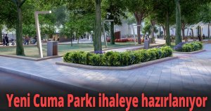 Yeni Cuma Parkı ihaleye hazırlanıyor