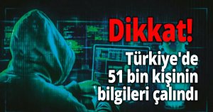 Dikkat! Türkiye'de 51 bin kişinin bilgileri çalındı