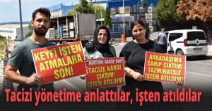 Tacizi yönetime anlattılar, işten atıldılar