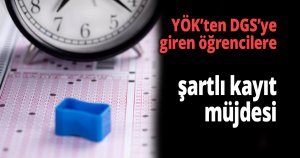 YÖK’ten DGS’ye giren öğrencilere şartlı kayıt müjdesi