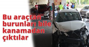 Bu araçtan burunları bile kanamadan çıktılar