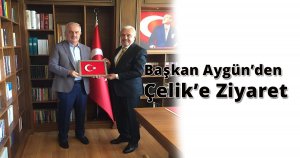 Başkan Aygün’den Çelik’e Ziyaret