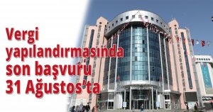 Vergi yapılandırmasında son başvuru 31 Ağustos’ta