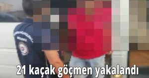  21 kaçak göçmen yakalandı