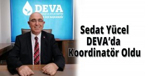  Sedat Yücel DEVA’da Koordinatör Oldu