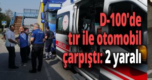 D-100'de tır ile otomobil çarpıştı