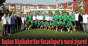 Başkan Büyükakın’dan Kocaelispor’a moral ziyareti