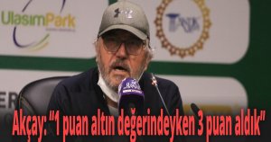 Mustafa Reşit Akçay '1 puan altın değerindeyken 3 puan aldık'