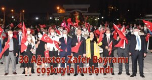 30 Ağustos Zafer Bayramı coşkuyla kutlandı