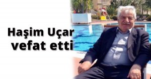 Haşim Uçar vefat etti
