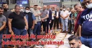 CHP Kocaeli ilk mezatta balıkçıları yalnız bırakmadı