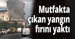 Mutfakta çıkan yangın fırını yaktı